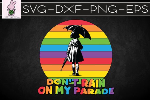 Don’t Rain on My Parade Pride SVG