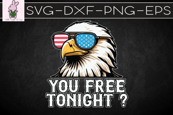 You Free Tonight Bald Eagle SVG